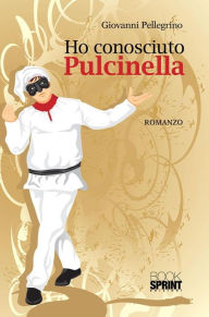 Title: Ho conosciuto Pulcinella, Author: Giovanni Pellegrino