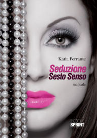 Title: Seduzione Sesto Senso, Author: Katia Ferrante