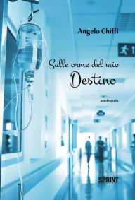 Title: Sulle orme del mio destino, Author: Angelo Chiffi