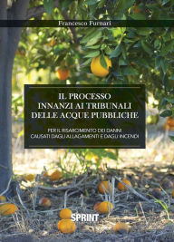 Title: Il processo innanzi ai tribunali delle acque pubbliche, Author: Francesco Furnari