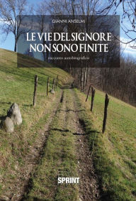 Title: Le vie del Signore non sono finite, Author: Gianni Anselmi