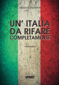 Title: Un' Italia da rifare completamente, Author: Tiziano Lunardon