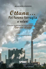 Title: Ottana... Poi furono ferraglia e veleni, Author: Augusto Cuccui