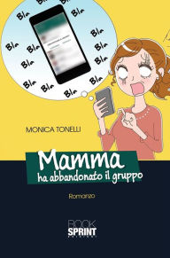 Title: Mamma ha abbandonato il gruppo, Author: Monica Tonelli