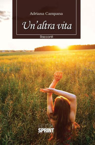 Title: Un'altra vita, Author: Adriana Campana