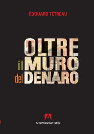 Title: Oltre il muro del denaro, Author: Édouard Tétreau