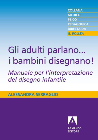 Gli adulti parlano... i bambini disegnano!: Manuale per l'interpretazione del disegno infantile