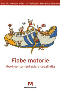 Title: Fiabe motorie: Movimento, fantasia e creatività, Author: Antonio Mazzoni
