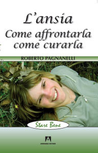 Title: L'ansia: Come affrontarla, come curarla, Author: Roberto Pagnanelli