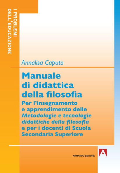 Manuale di didattica della filosofia: Per l'insegnamento e apprendimento delle metodologie e tecnologie didattiche della filosofia