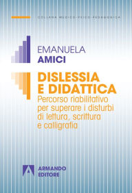 Title: Dislessia e didattica: Percorso riabilitativo per superare i disturbi di lettura, scrittura e calligrafia, Author: Emanuela Amici