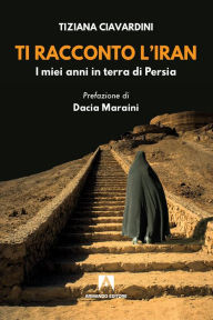 Title: Ti racconto l'Iran: I miei anni, Author: Tiziana Civardini
