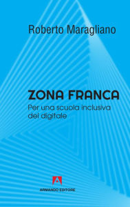Title: Zona franca: Per una scuola inclusiva del digitale, Author: Roberto Maragliano
