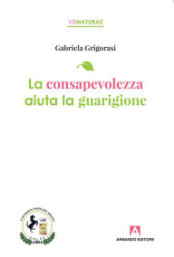 Title: La consapevolezza aiuta la guarigione, Author: Gabriela Grigorasi