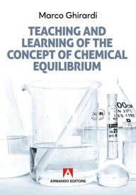 Title: Teaching and learning of the concept of chemical equilibrium, Author: Marco Ghirardi