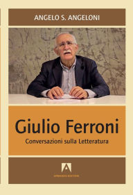 Title: Giulio Ferroni: Conversazioni sulla letteratura, Author: Angelo Angeloni