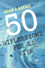 Title: 50 riflessioni sulla vita, Author: Sackrule Arthur A.