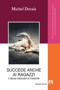 Title: Succede anche ai ragazzi: Abuso sessuale al maschile, Author: Michel Dorais