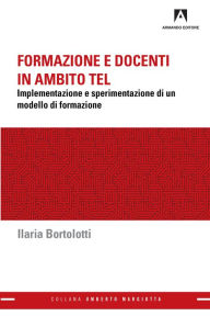 Title: Formazione e docenti in ambito TEL: Implementazione e sperimentazione di un modello di formazione, Author: Ilaria Bortolotti