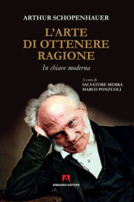 Title: L'arte di ottenere ragione: In chiave moderna, Author: Arthur Schopenhauer