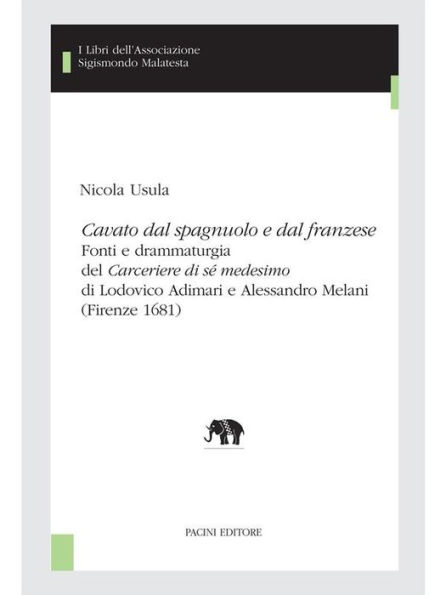 Cavato dal spagnuolo e dal franzese: Fonti e drammaturgia del Carceriere di se? medesimo di Lodovico Adimari e Alessandro Melani (Firenze 1681)