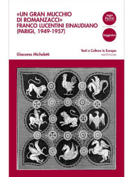 Title: Un gran mucchio di romanzacci: Franco Lucentini einaudiano (Parigi, 1949-1957), Author: Giacomo Micheletti