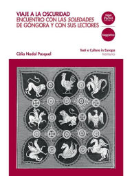 Title: Viaje a la oscuridad: Encuentro con las Soledades de Gongora y con sus lectores, Author: Cèlia Nadal Pasqual