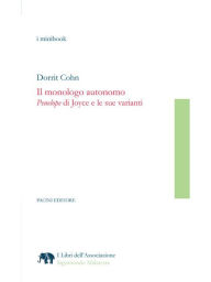 Title: Il monologo autonomo: Penelope di Joyce e le sue varianti, Author: Dorrrit Cohn