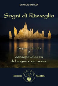 Title: Sogni di risveglio: Sogno lucido & consapevolezza del sogno e del sonno, Author: Charlie Morley