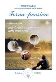 Title: Forme-pensiero: Riconoscerle, scoprire la loro influenza sulla nostra vita, Author: Anne Givaudan