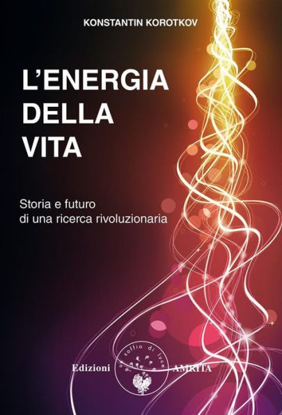 L'energia della vita: Storia e futuro di una ricerca straordinaria