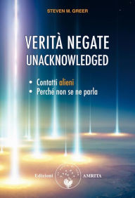 Title: Verità negate - Unacknowledged: Contatti alieni, perché non se ne parla, Author: Steven M. Greer