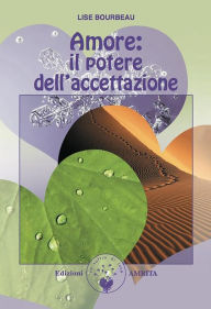 Title: Amore: il potere dell'accettazione, Author: Lise Bourbeau