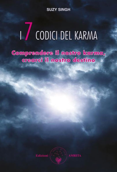I 7 codici del karma: Comprendere il nostro karma, crearci il nostro destino
