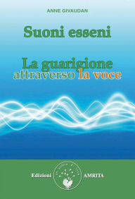 Title: Suoni esseni: La guarigione attraverso la voce, Author: Anne Givaudan