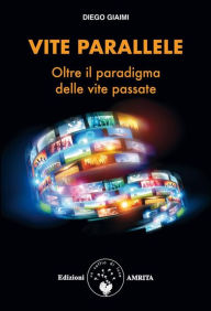 Title: Vite parallele: Oltre il paradigma delle vite passate, Author: Diego Giaimi