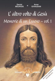 Title: L'altro volto di Gesù: Memorie di un Esseno - vol. 1, Author: Daniel Meurois e Anne Givaudan