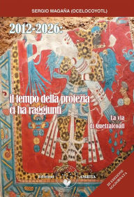 Title: 2012-2026. Il tempo della Profezia ci ha raggiunti, Author: Sergio Magaña Ocelocoyotl