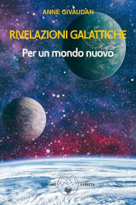 Title: Rivelazioni galattiche: per un mondo nuovo, Author: Anne Givaudan