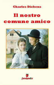 Title: Il nostro comune amico, Author: Charles Dickens