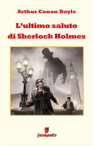 Title: L'ultimo saluto di Sherlock Holmes, Author: Arthur Conan Doyle