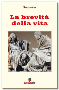 Title: La brevità della vita - testo in italiano, Author: Seneca