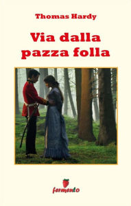 Title: Via dalla pazza folla, Author: Thomas Hardy