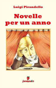 Title: Novelle per un anno - edizione completa 302 novelle, Author: Luigi Pirandello