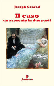 Title: Il caso - un racconto in due parti, Author: Joseph Conrad