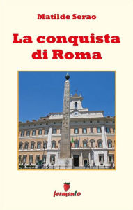 Title: La conquista di Roma, Author: Matilde Serao