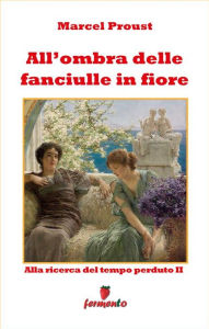 Title: All'ombra delle fanciulle in fiore, Author: Marcel Proust