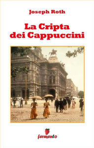 Title: La Cripta dei Cappuccini, Author: Joseph Roth