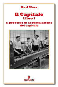 Title: Il Capitale - Libro I - Il processo di accumulazione del capitale, Author: Karl Marx