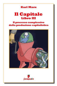 Title: Il capitale libro III - Il processo complessivo della produzione capitalistica, Author: Karl Marx